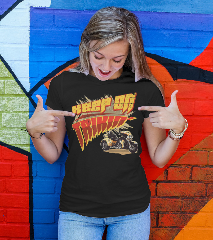 Keep On Trikin' Motorcycle Trike Rider Biker Riding App T-Shirt