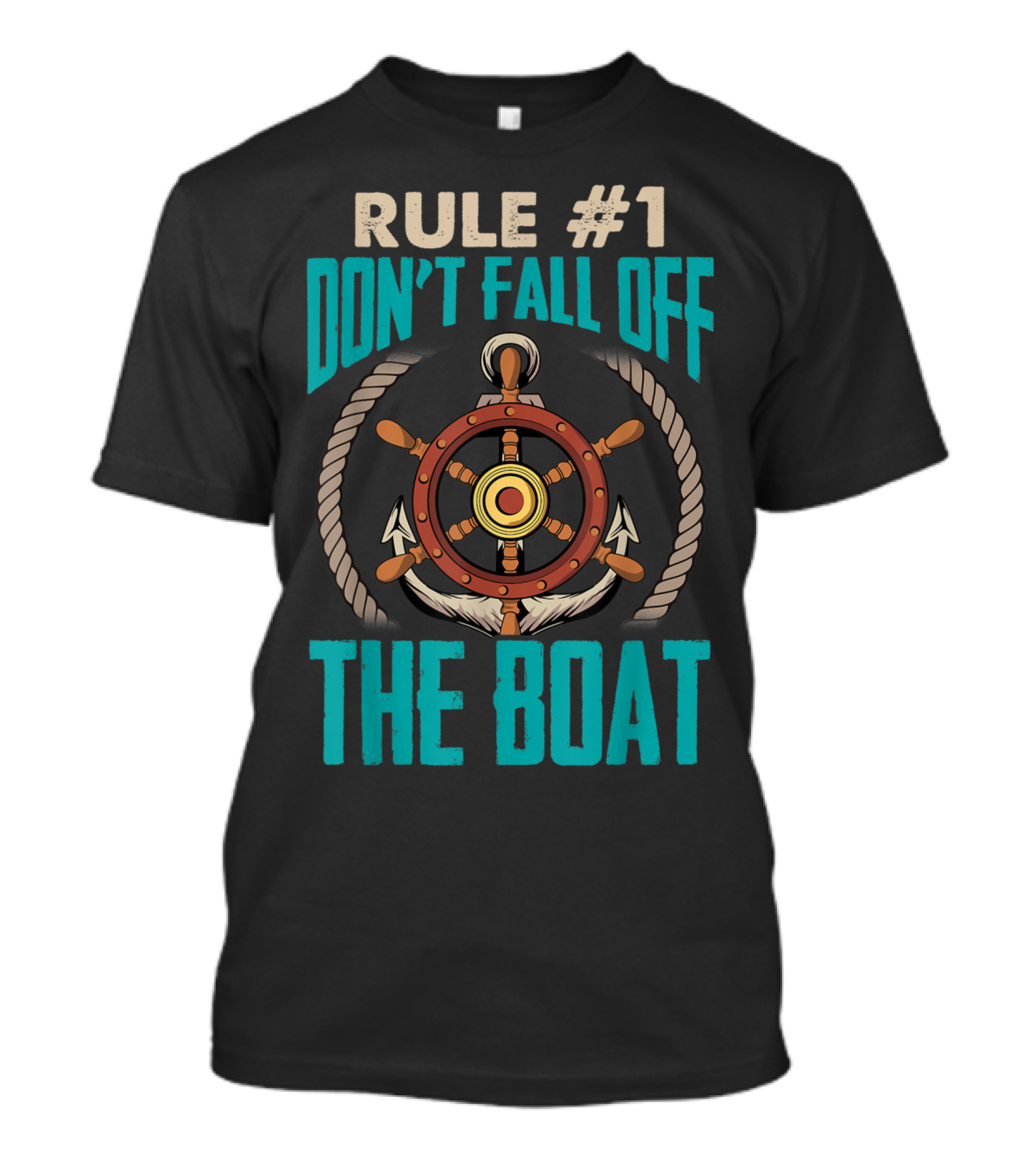 Rule Number 1 Nautical Steering Wheel Anchors Don't Fall Off The Boat Guidance T-Shirt