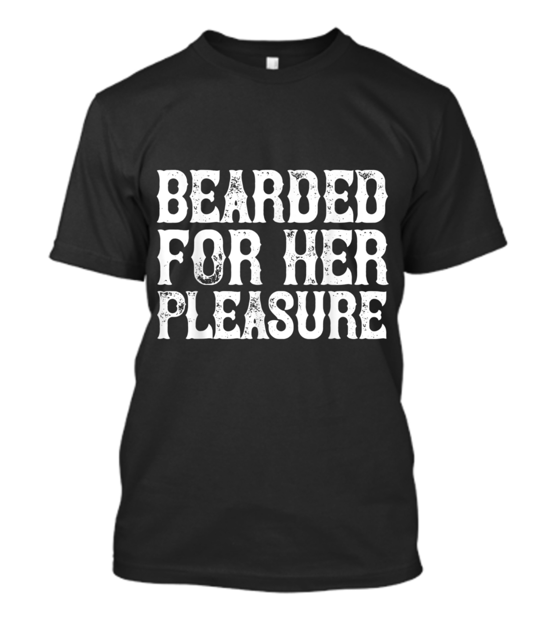 Bearded For Her Pleasure Mens Statement Text Bold White Grunge Typography T-Shirt