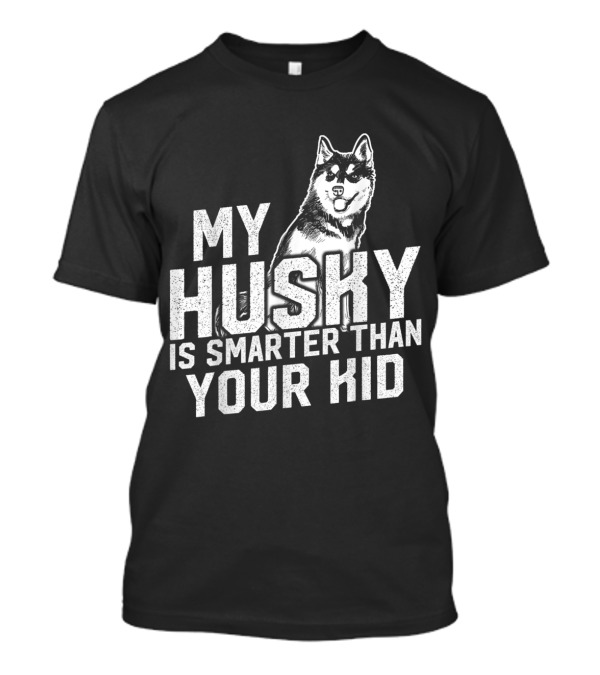 My Husky Is Smarter Than Your Kid Bold Dog T-Shirt