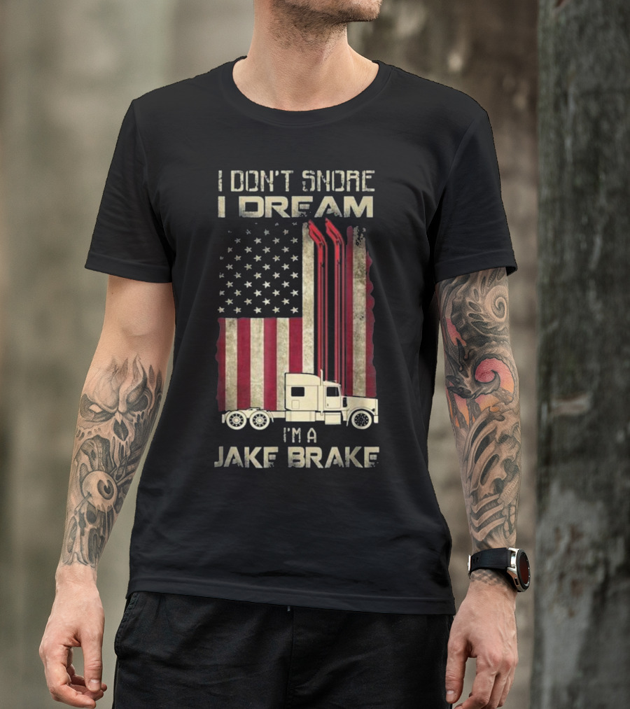 I Don't Snore I Dream I'm A Jake Brake American Flag Semi Truck T-Shirt