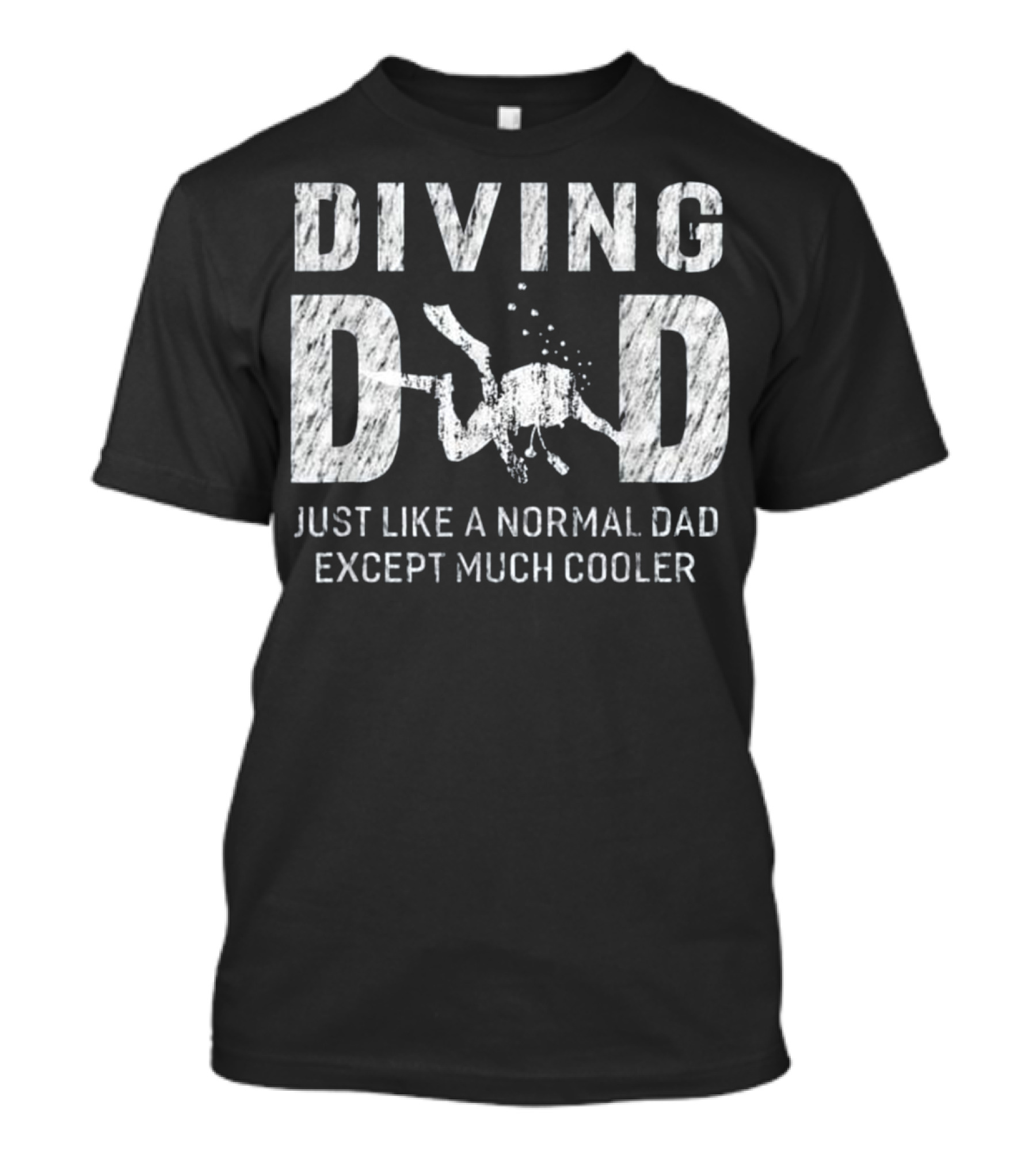 Diving Dad Just Like A Normal Dad Except Much Cooler Scuba T-Shirt