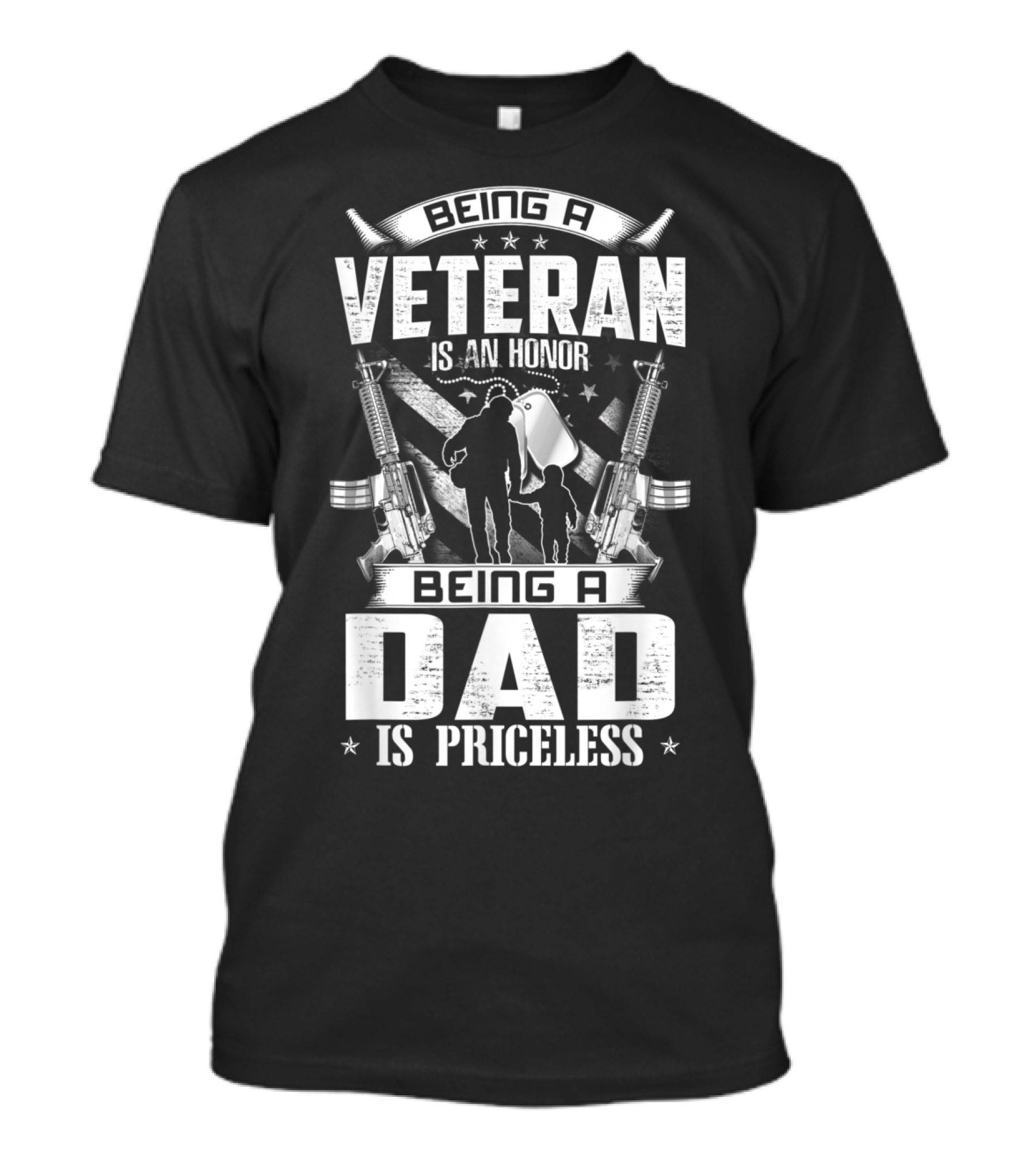 Being A Veteran Is An Honor Being A Dad Is Priceless - Patriotic Fatherhood T-Shirt
