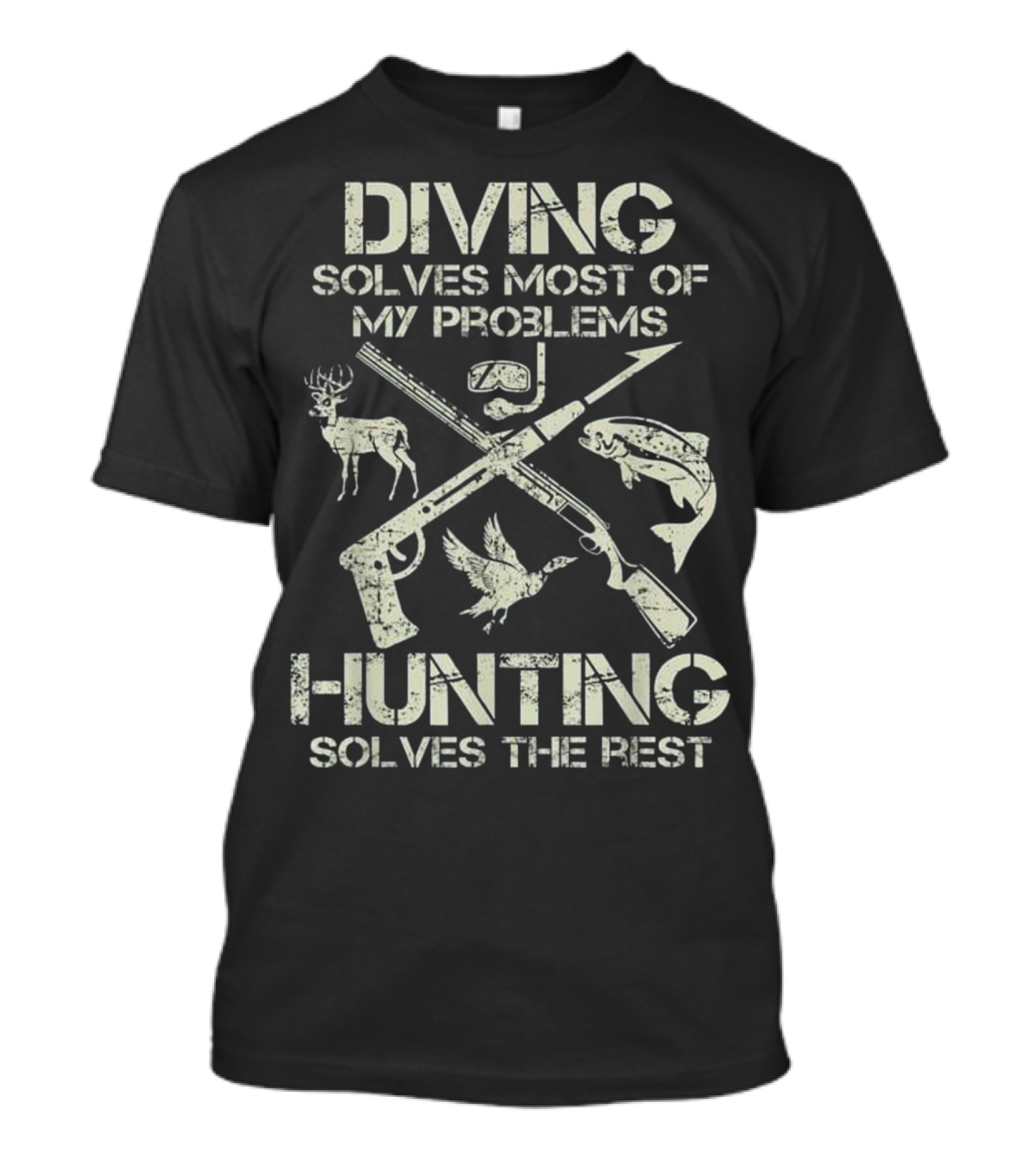 Diving Solves Most Of My Problems Hunting Solves The Rest With Mask Rifle Deer Fish And Bird T-Shirt