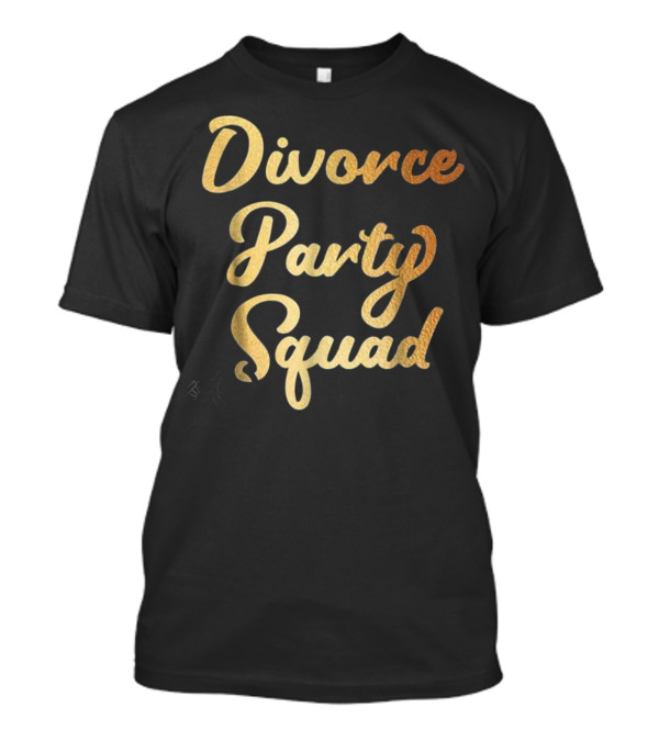 Divorce Party Squad Support In Bold Gold Script T-Shirt