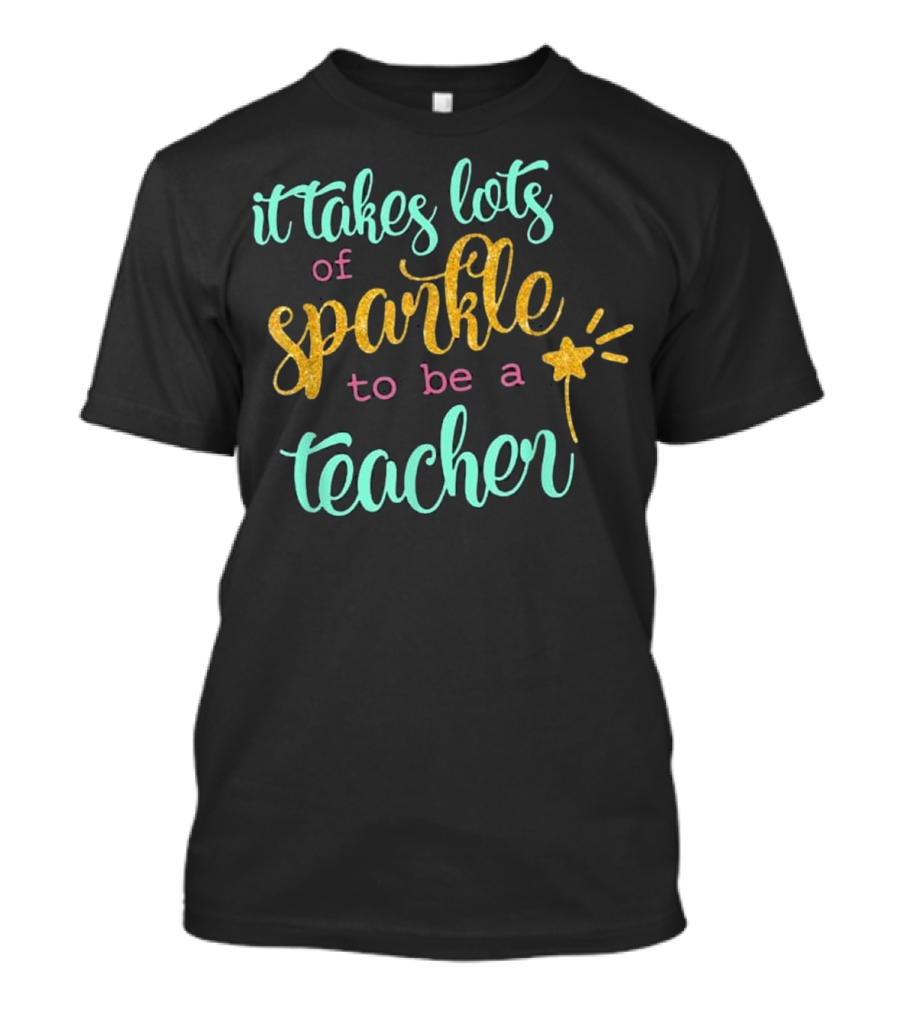 It Takes Lots Of Sparkle To Be A Teacher With Glittering Wand Motif T-Shirt