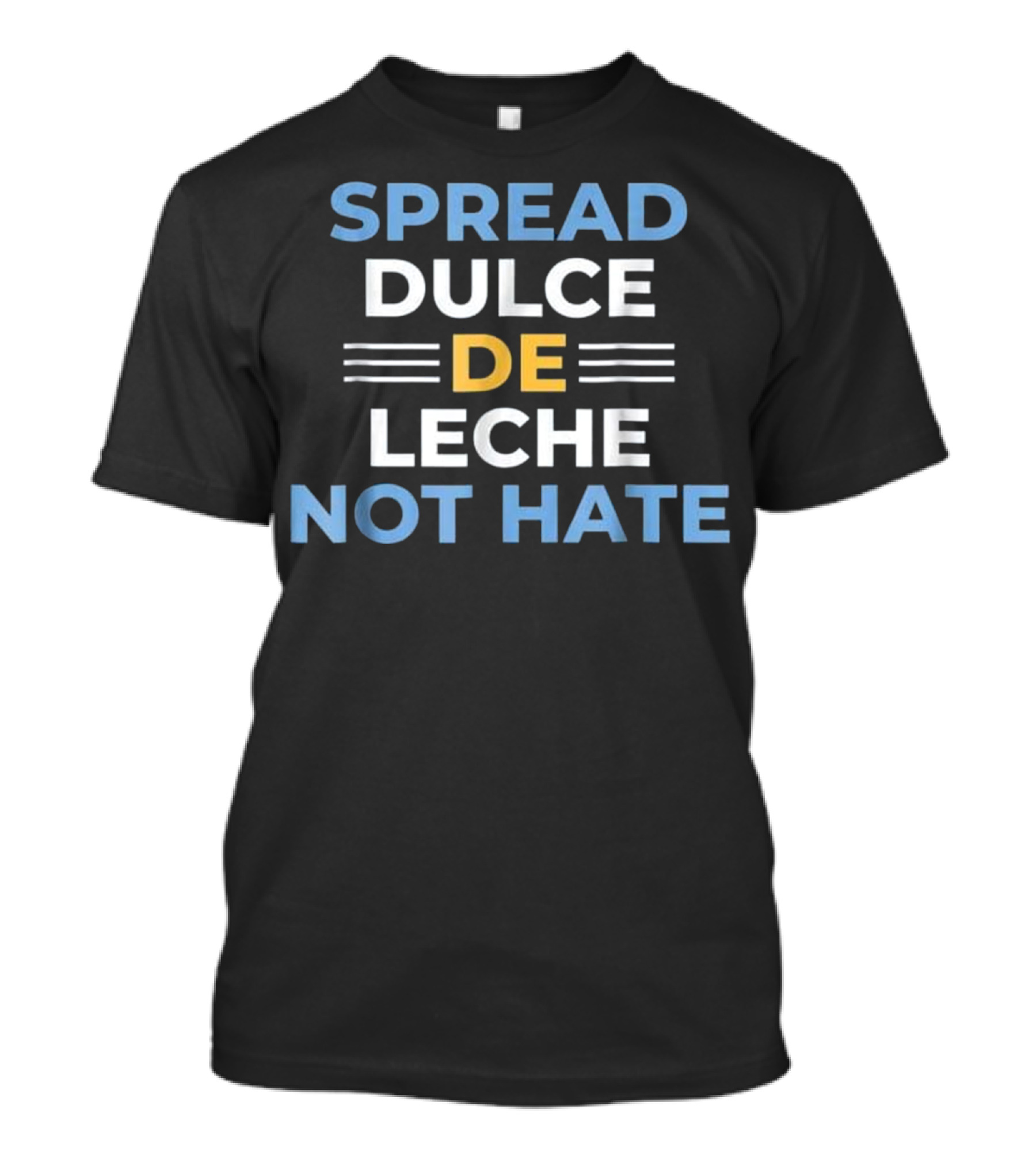 Spread Dulce De Leche Not Hate Funny Argentinian Argentina Flag T-Shirt