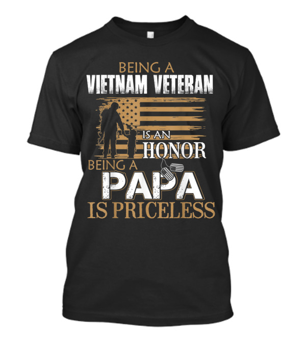 Being A Vietnam Veteran Is An Honor, Being A Papa Is Priceless T-Shirt