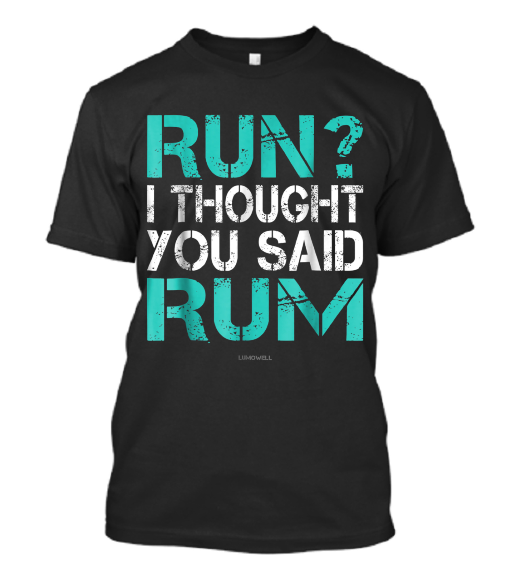 RUN? I THOUGHT YOU SAID RUM LUMOWELL T-Shirt