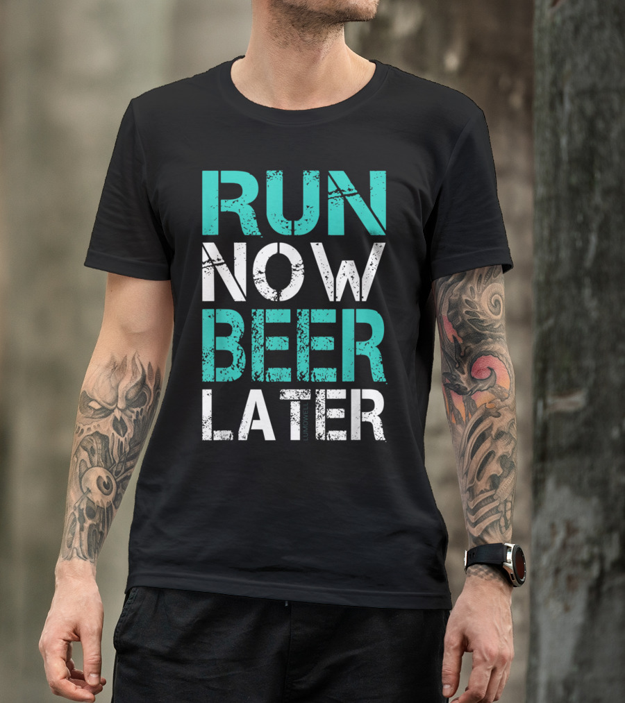 Run Now Beer Later Motivational Fitness And Relaxation Text T-Shirt