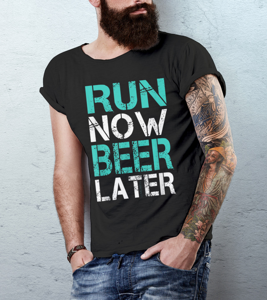 Run Now Beer Later Motivational Fitness And Relaxation Text T-Shirt