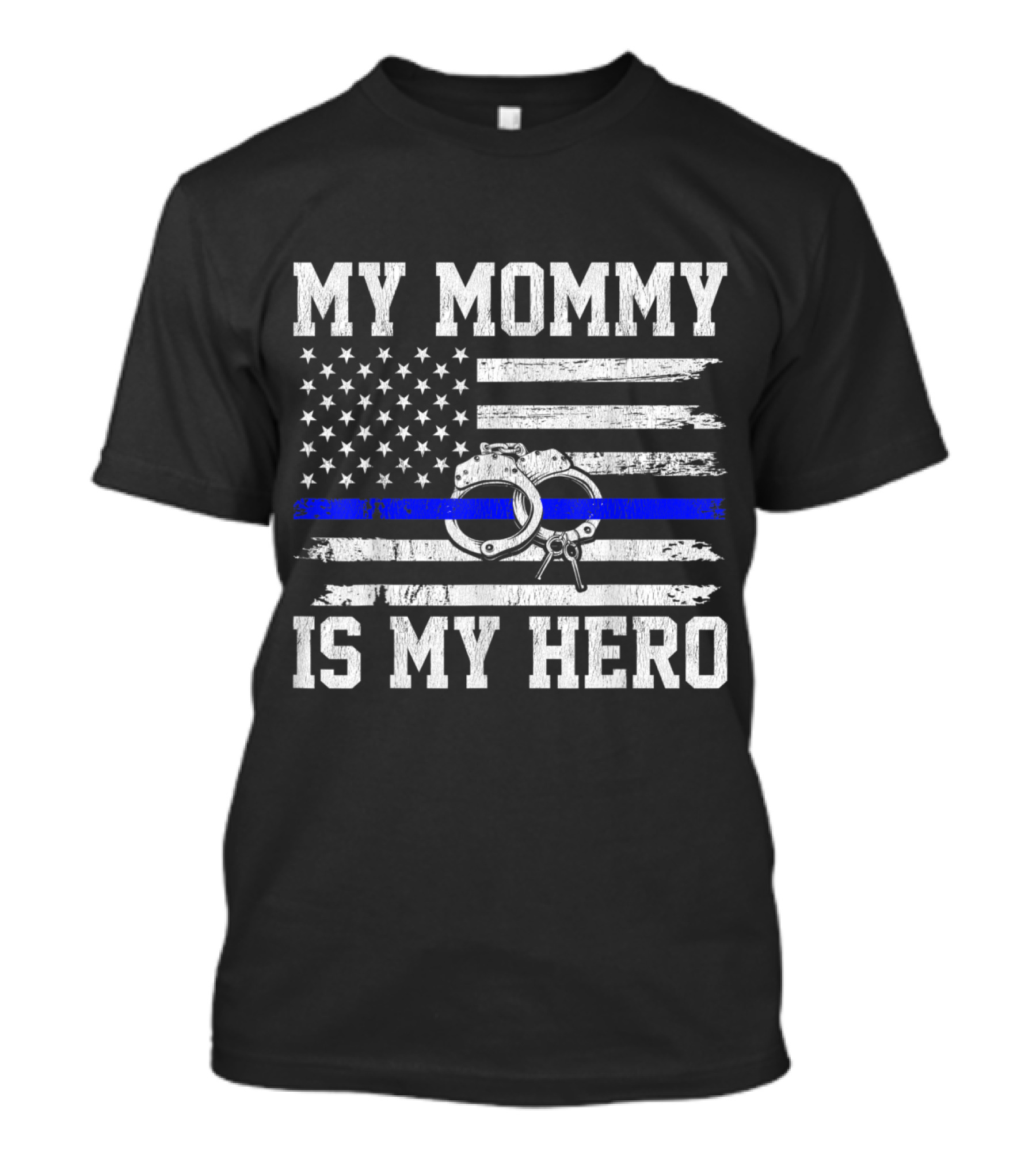 My Mommy Is My Hero Thin Blue Line Flag Police Handcuffs T-Shirt