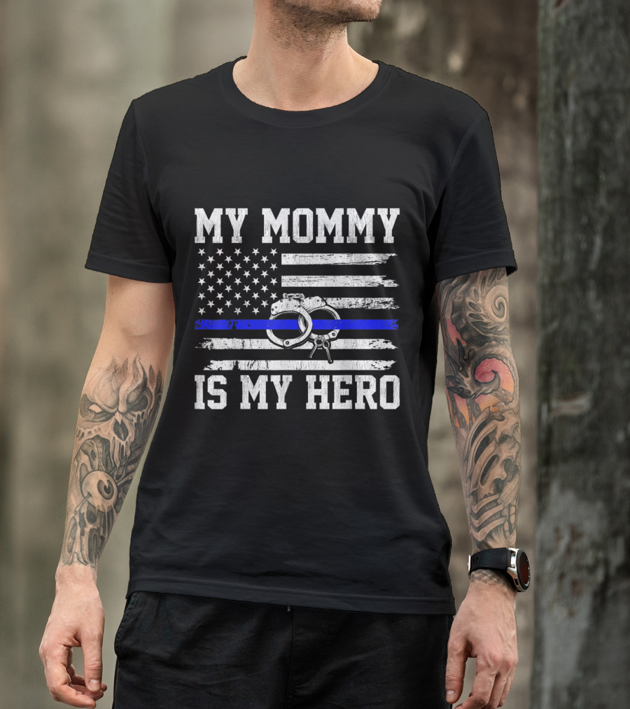 My Mommy Is My Hero Thin Blue Line Flag Police Handcuffs T-Shirt