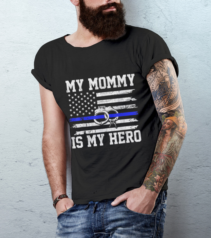 My Mommy Is My Hero Thin Blue Line Flag Police Handcuffs T-Shirt