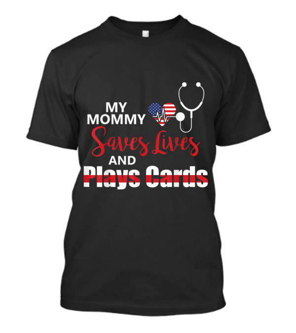 My Mommy Saves Lives Heartbeat American Flag Stethoscope Plays Cards T-Shirt