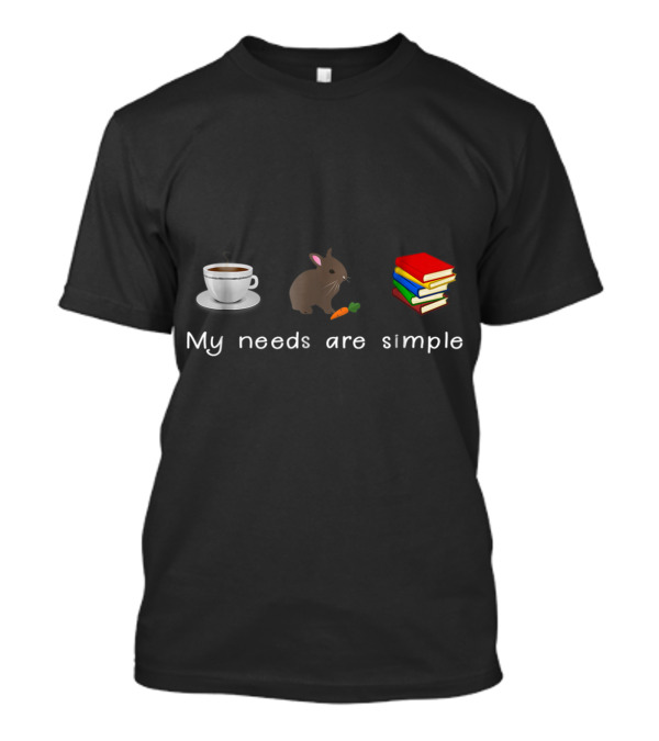 Coffee Rabbit Book My Needs Are Simple Indulgence T-Shirt