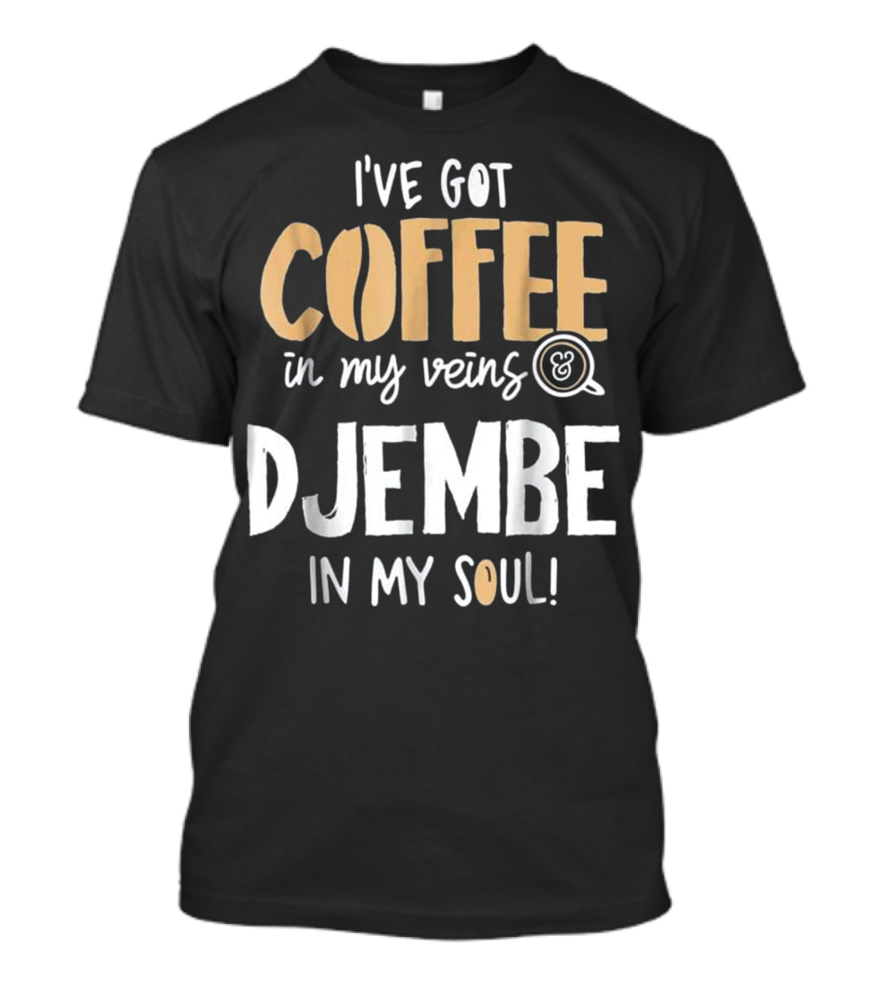 I've Got Coffee In My Veins And Djembe In My Soul T-Shirt
