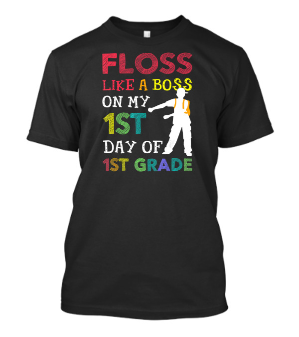 Floss Like A Boss On My 1st Day Of 1st Grade With Silhouette Dancing T-Shirt