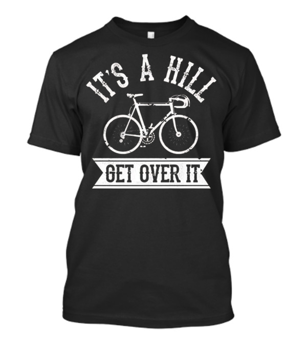 It's A Hill Get Over It Bicycle Graphic Athletic Biking Premi T-Shirt