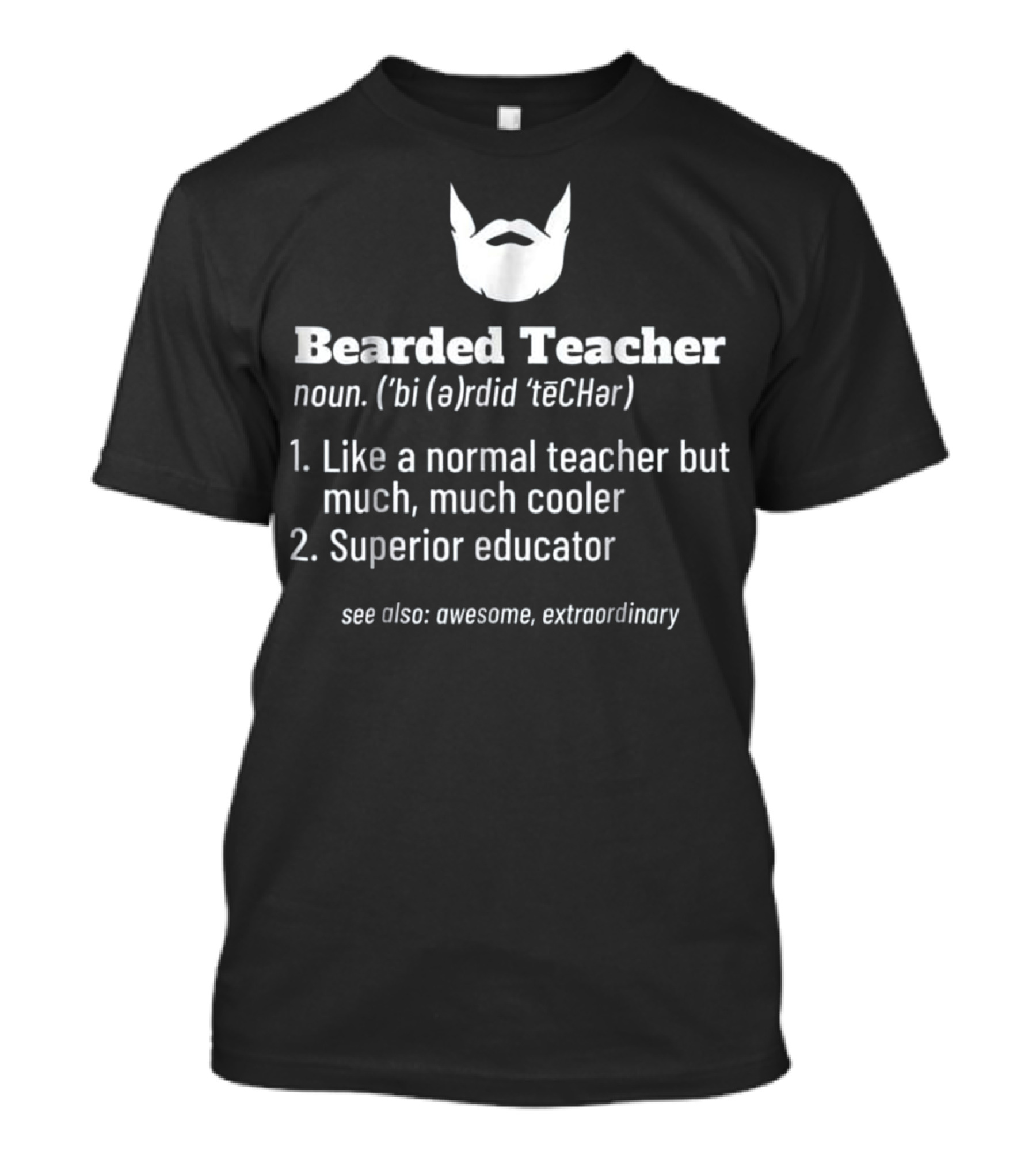 Bearded Teacher Definition Cool Educator Awesome Extraordinary T-Shirt