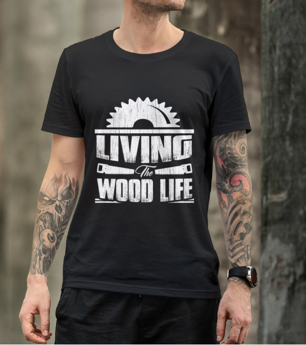 Woodworking Humor Embracing The Wood Life With Saw Blade And Tools T-Shirt