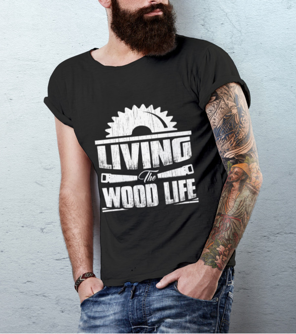 Woodworking Humor Embracing The Wood Life With Saw Blade And Tools T-Shirt
