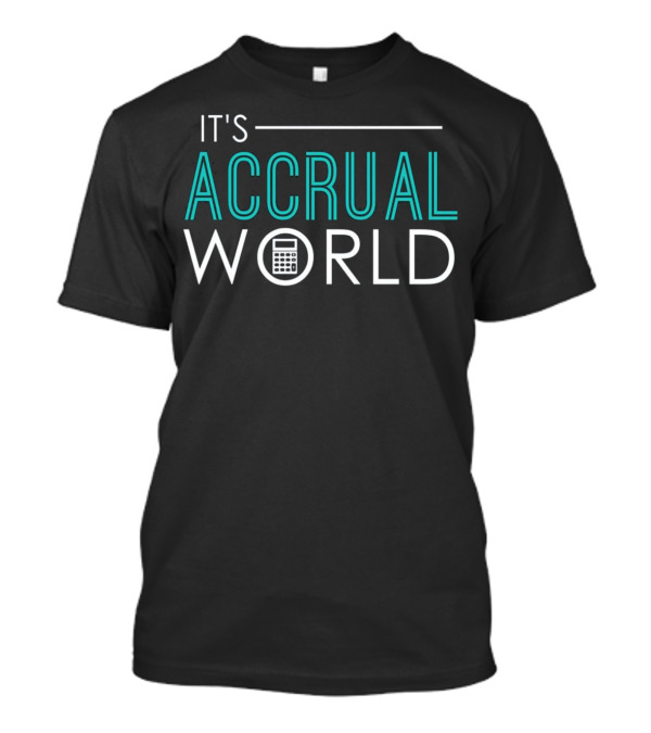 It's Accrual World Accounting Humor With Calculator T-Shirt