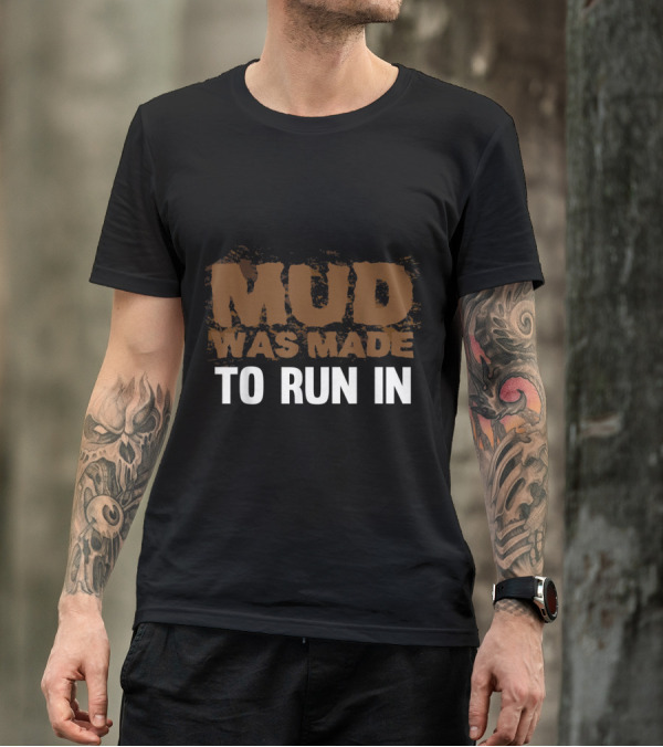 Mud Was Made To Run In Mud Run Adventure T-Shirt