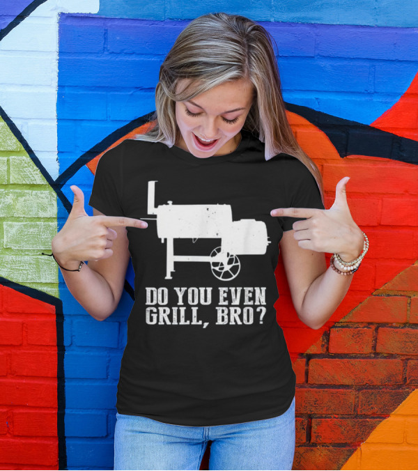 Do You Even Grill Bro? Funny Grilling Phrase With BBQ Smoker T-Shirt