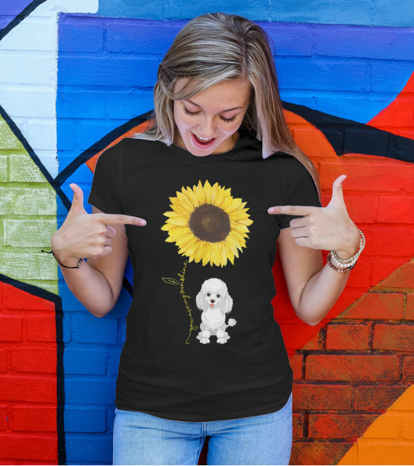 Poodle Dog You Are My Sunshine Sunflower T-Shirt