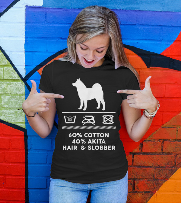 60% Cotton 40% Akita Hair And Slobber - That Is How My Cute Akita Looks Like T-Shirt