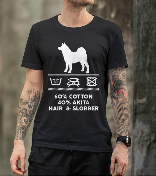 60% Cotton 40% Akita Hair And Slobber - That Is How My Cute Akita Looks Like T-Shirt