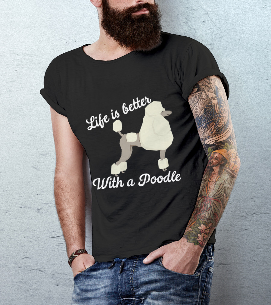 Life Is Better With A Poodle White Text And Stylized Poodle T-Shirt