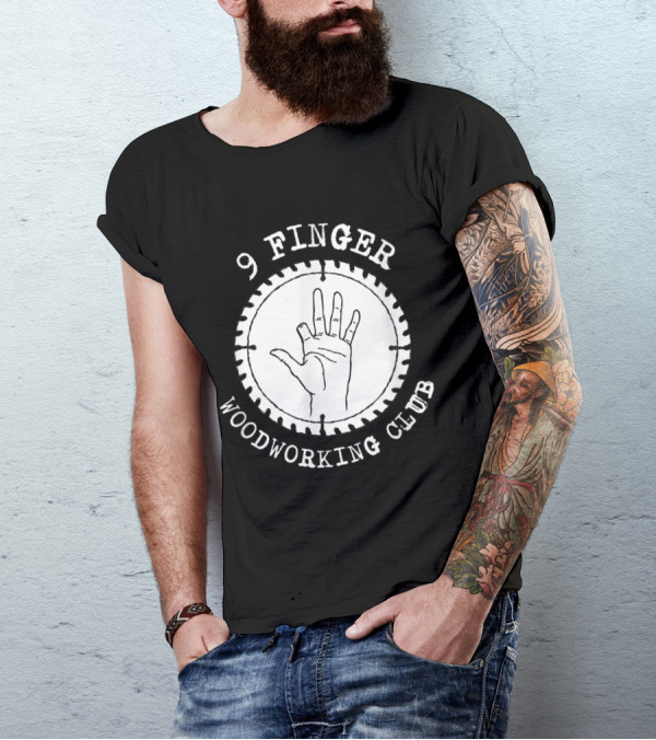 9 Finger Woodworking Club Circular Saw Hand T-Shirt