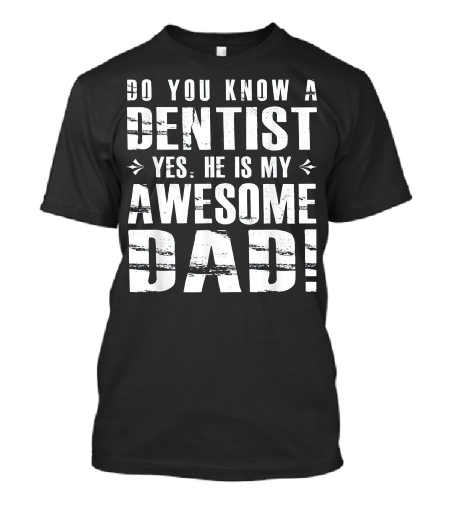 Do You Know A Dentist Yes He Is My Awesome Dad T-Shirt