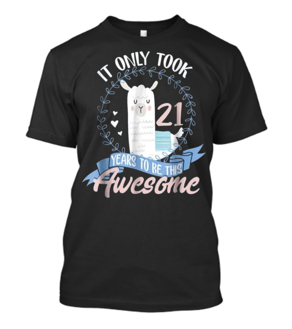21st Birthday Llama It Only Took 21 Years To Be This Awesome T-Shirt