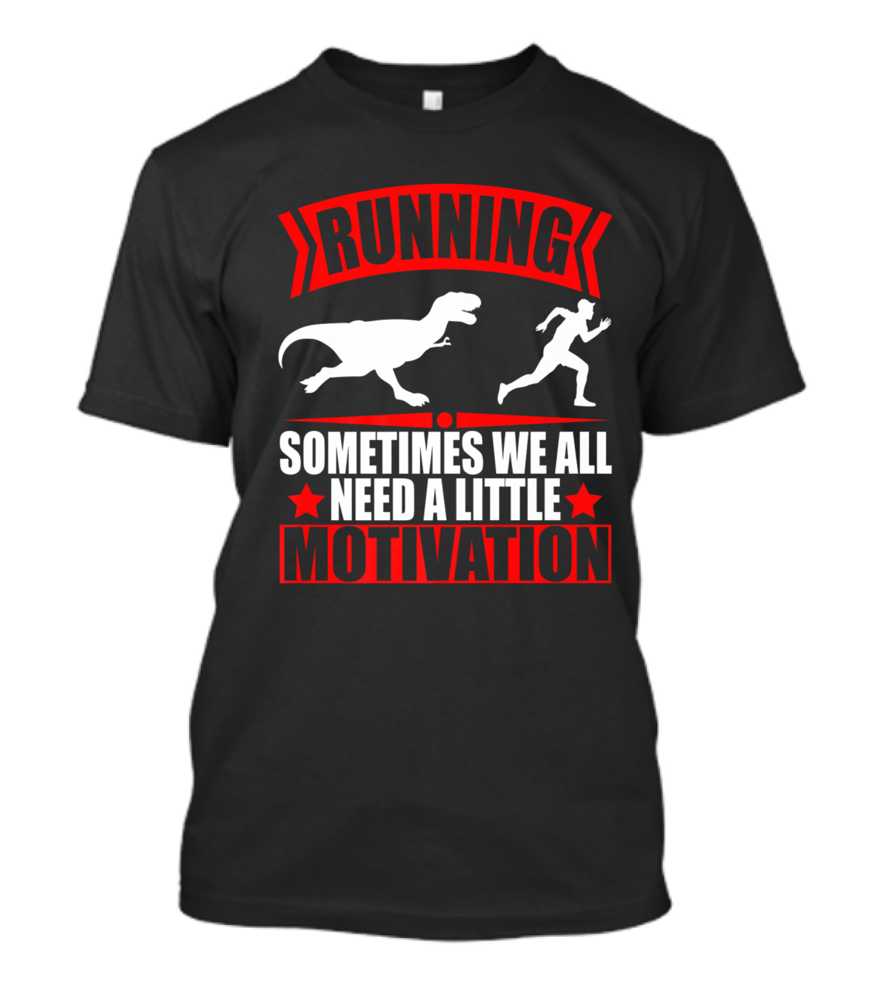 RUNNING SOMETIMES WE ALL NEED A LITTLE MOTIVATION RAPTOR CHASE FITNESS T-Shirt