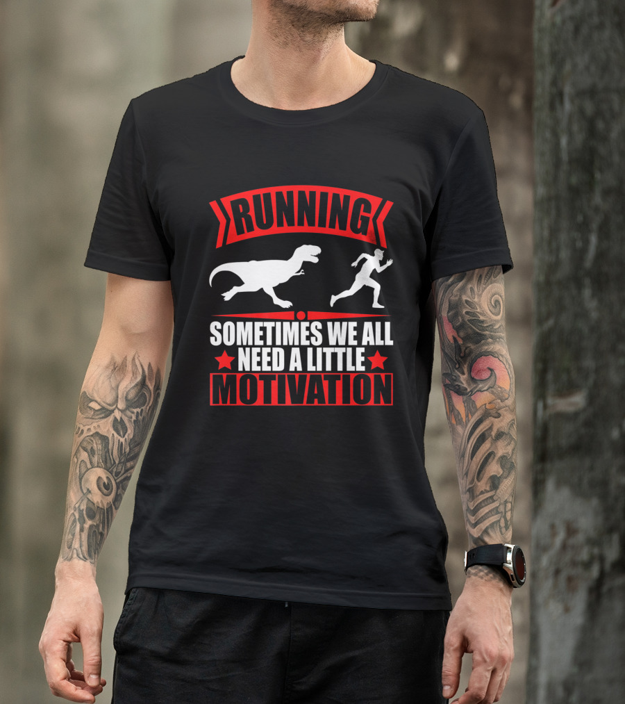 RUNNING SOMETIMES WE ALL NEED A LITTLE MOTIVATION RAPTOR CHASE FITNESS T-Shirt