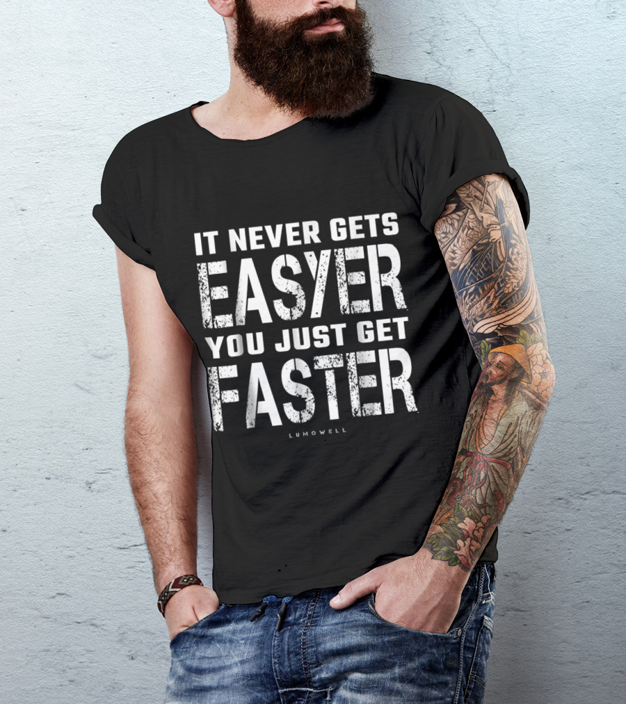 Running Motivation It Never Gets Easier You Just Get Faster Lumowell T-Shirt