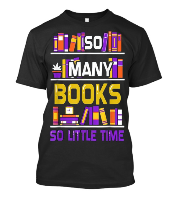 So Many Books So Little Time Reading Book Lover T-Shirt