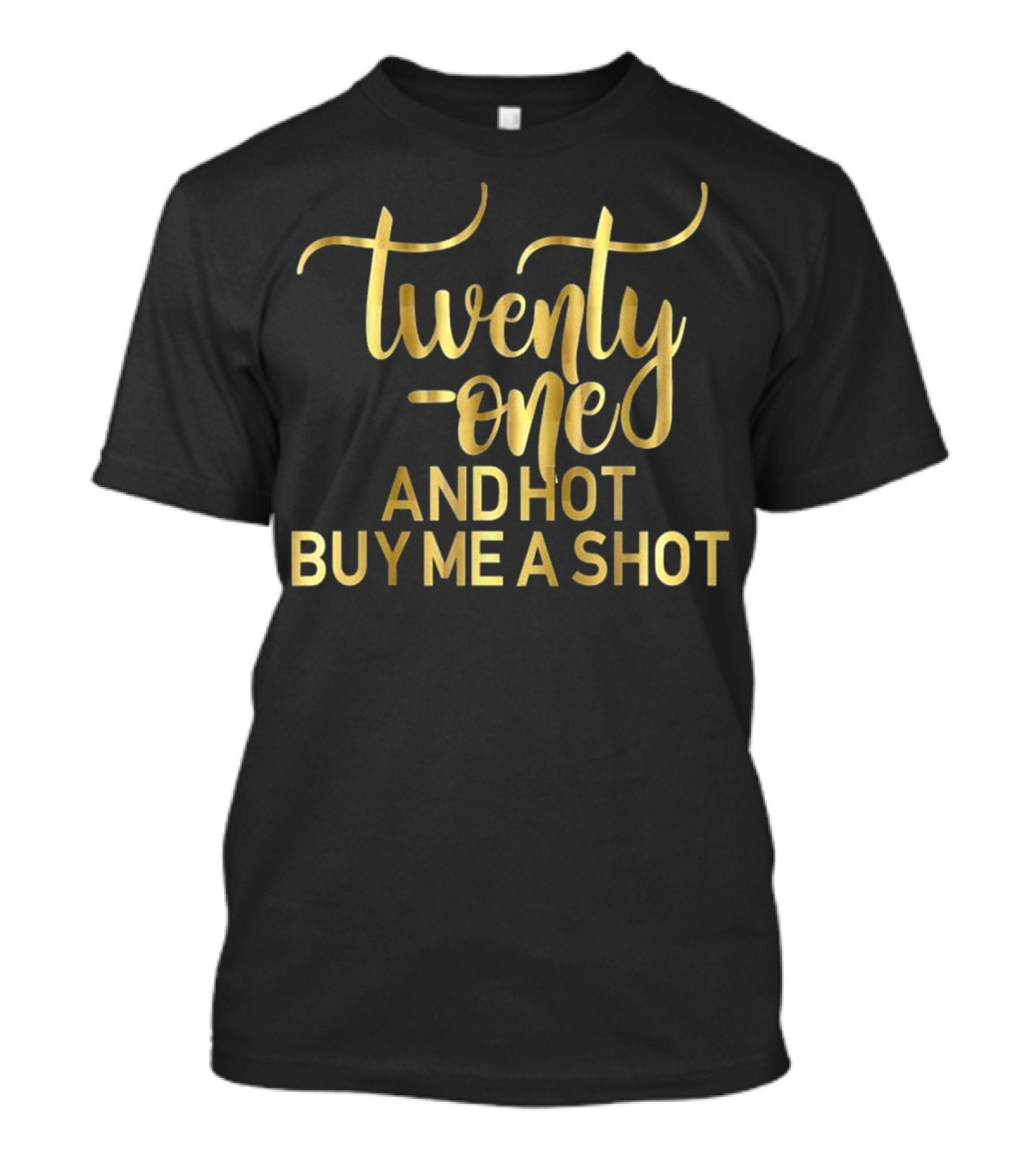 Twenty-One And Hot Buy Me A Shot 21st Birthday T-Shirt