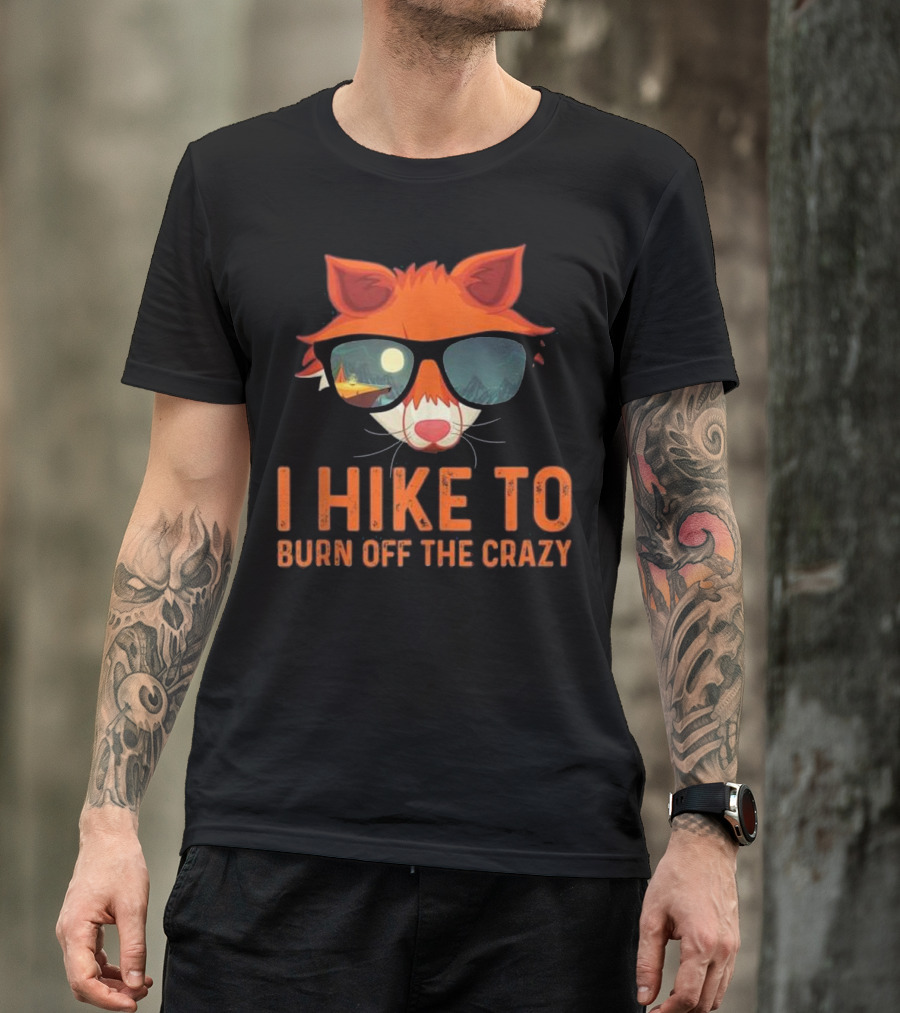Fox With Sunglasses I Hike To Burn Off The Crazy T-Shirt