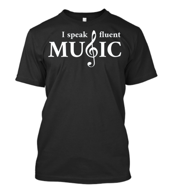I Speak Fluent Music Teacher Choir Band Orchestra T-Shirt