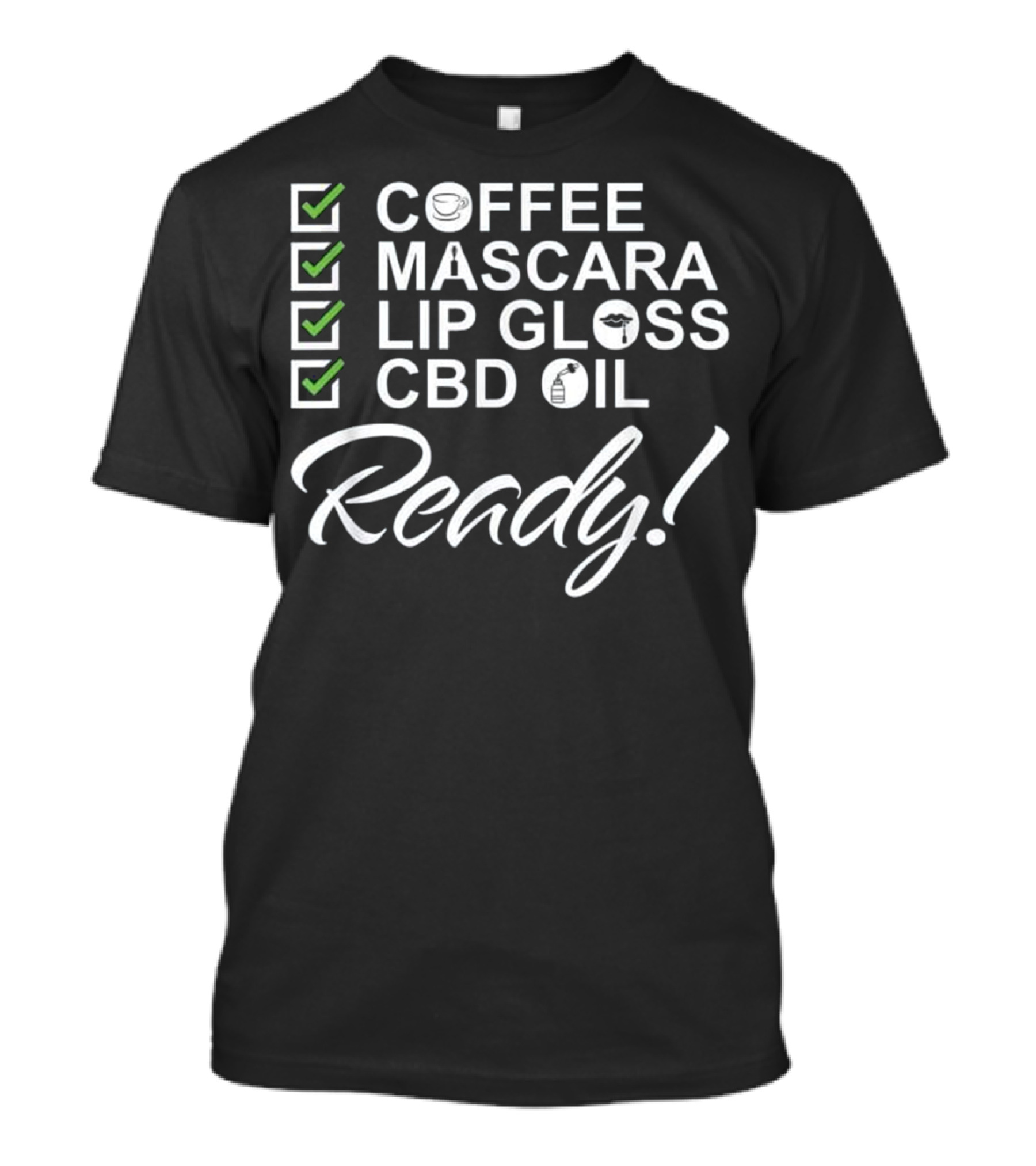 Coffee Mascara Lip Gloss CBD Oil Ready T-Shirt