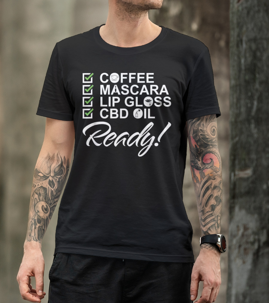 Coffee Mascara Lip Gloss CBD Oil Ready T-Shirt