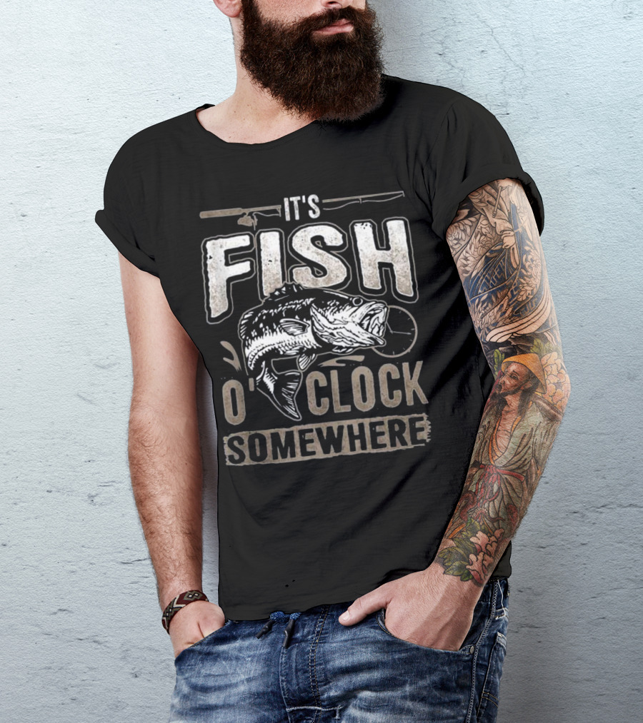 It's Fish O' Clock Somewhere Fishing Humor T-Shirt