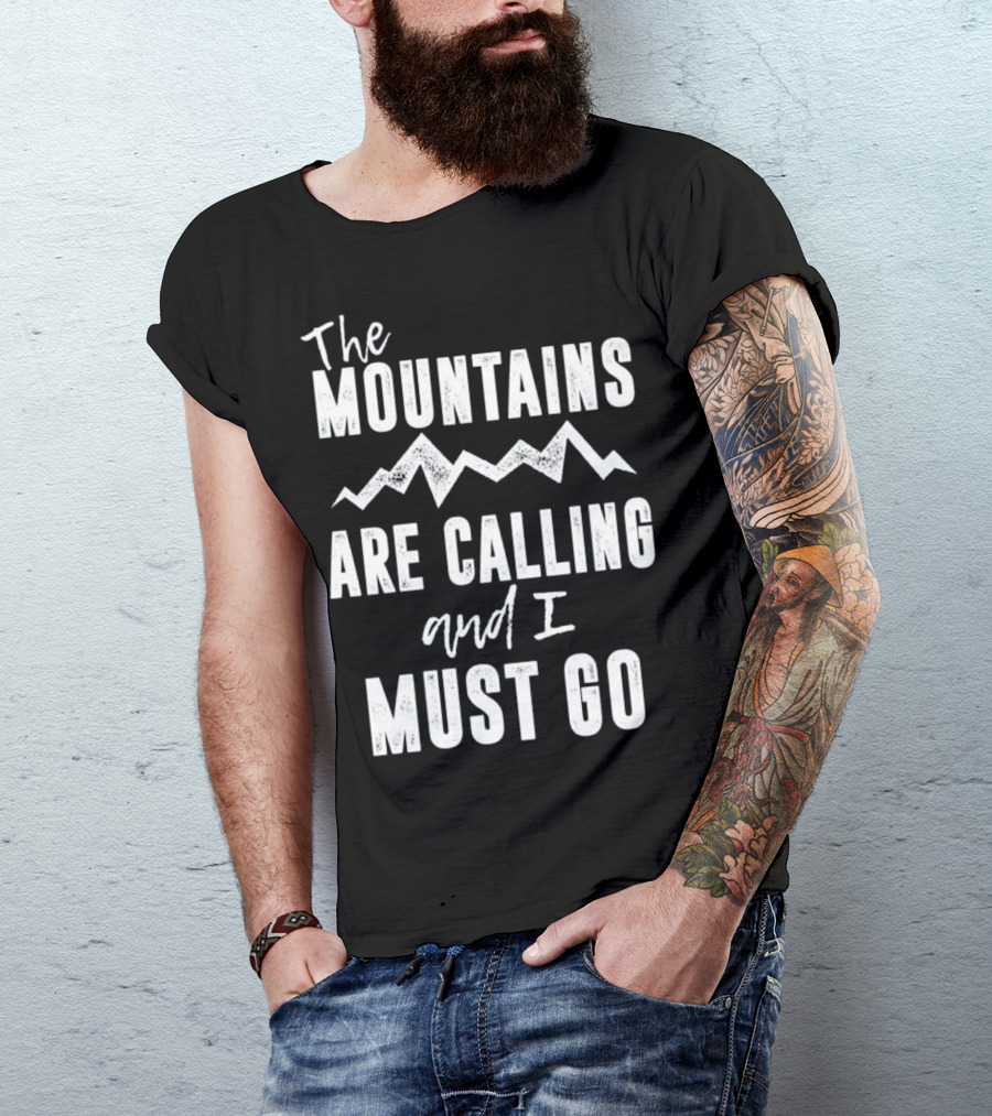 The Mountains Are Calling And I Must Go T-Shirt