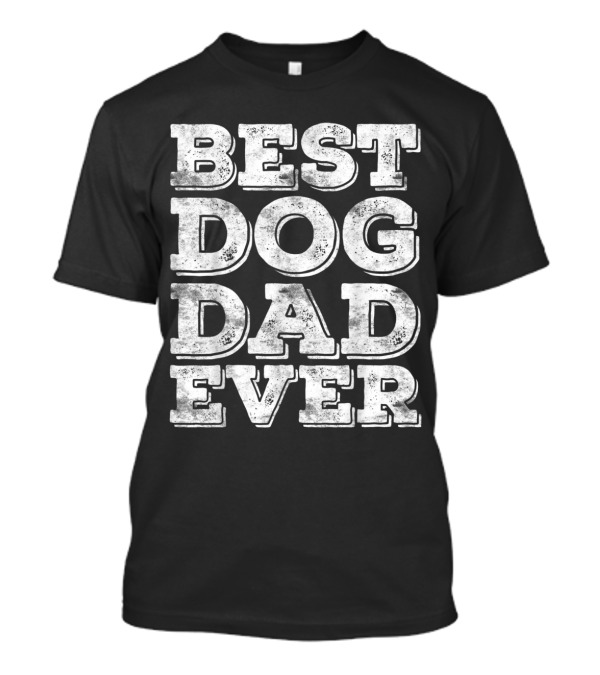 Best Dog Dad Ever Mens T-Shirt