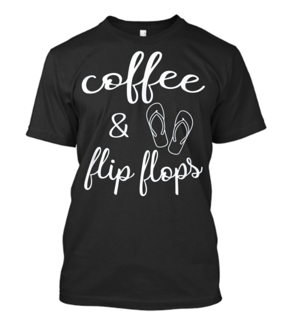 Coffee And Flip Flops T-Shirt