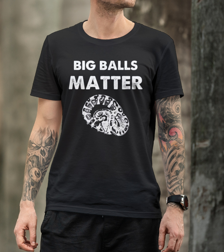 BIG BALLS MATTER Funny Ball Python Snake Herping T-Shirt